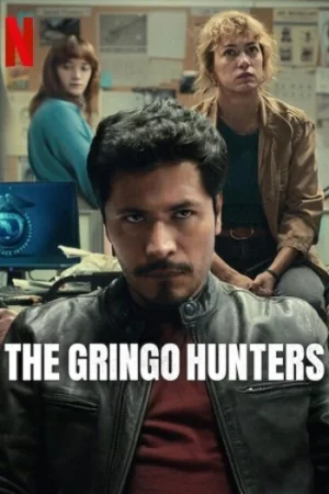 Download The Gringo Hunters (2025) Season 1 Dual Audio {Hindi-English} NetFlix-Series 480p | 720p | 1080p WEB-DL